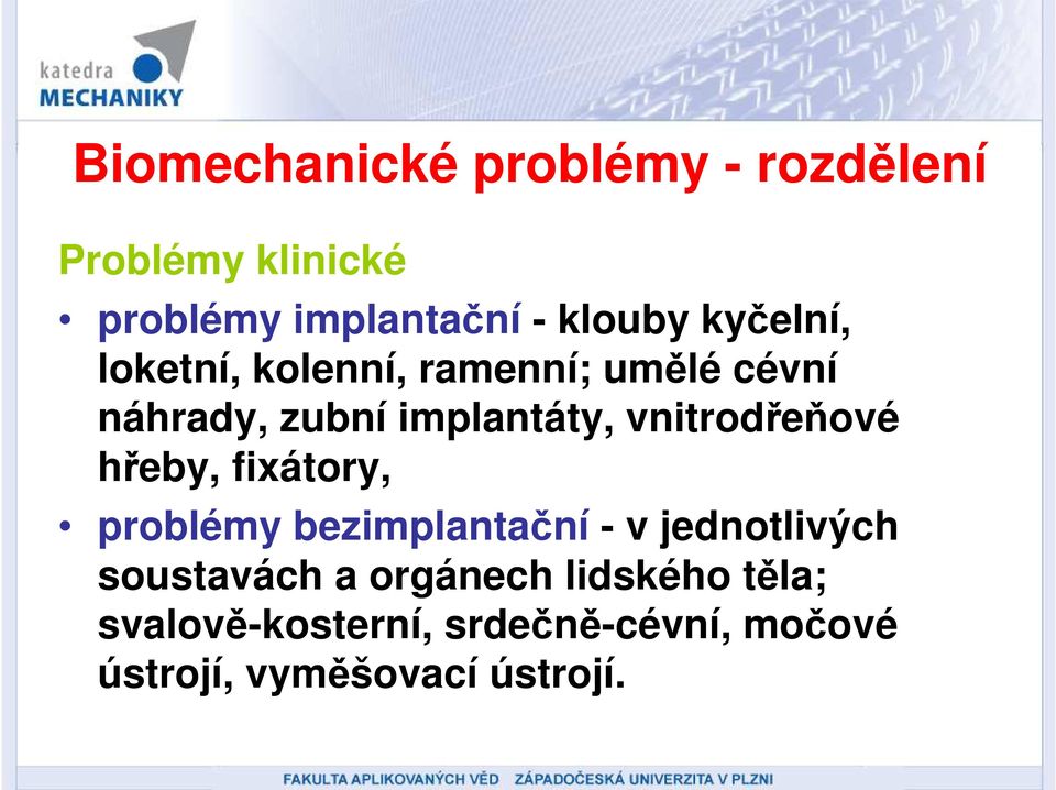 vnitrodřeňové hřeby, fixátory, problémy bezimplantační - v jednotlivých soustavách