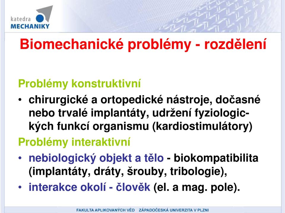 (kardiostimulátory) Problémy interaktivní nebiologický objekt a tělo -