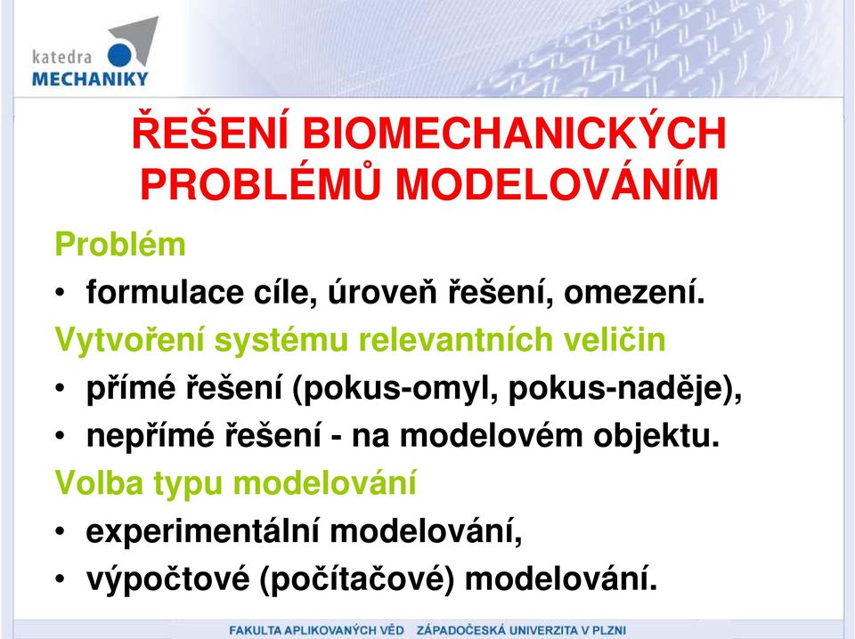 Vytvoření systému relevantních veličin přímé řešení (pokus-omyl,