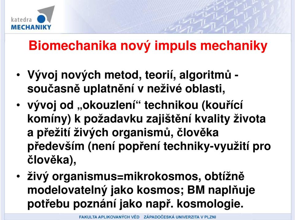 a přežití živých organismů, člověka především (není popření techniky-využití pro člověka), živý