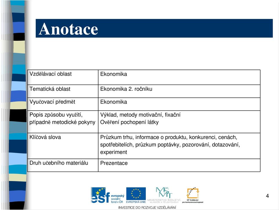 ročníku Ekonomika Výklad, metody motivační, fixační Ověření pochopení látky Průzkum trhu,