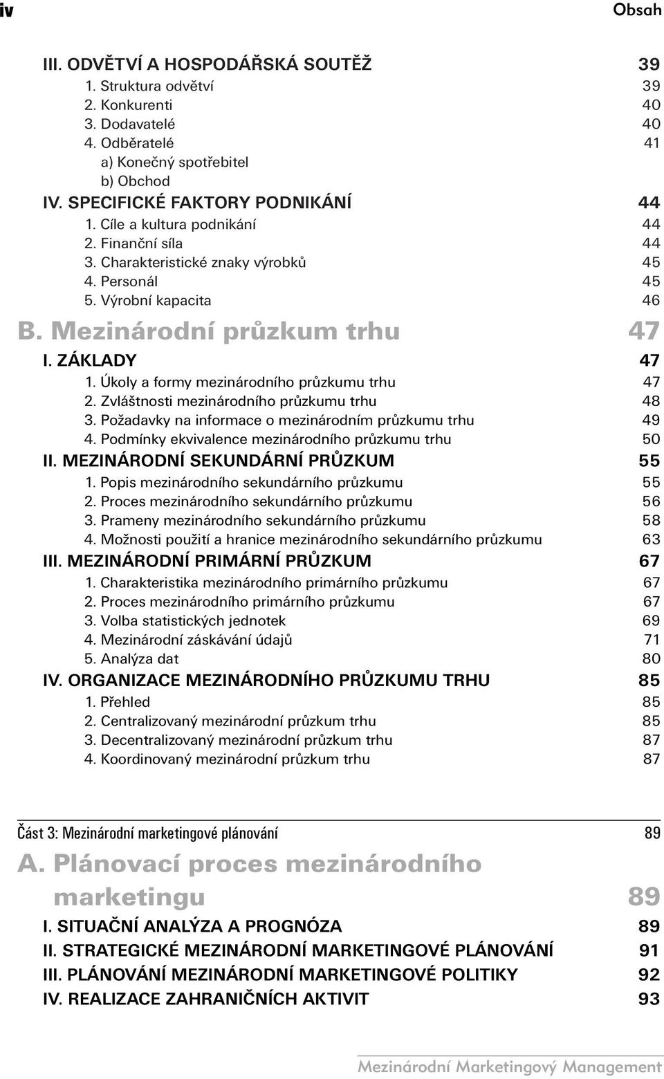 Úkoly a formy mezinárodního průzkumu trhu 47 2. Zvláštnosti mezinárodního průzkumu trhu 48 3. Požadavky na informace o mezinárodním průzkumu trhu 49 4.