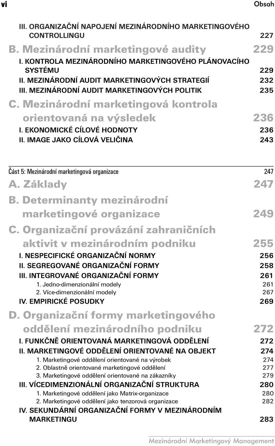 IMAGE JAKO CÍLOVÁ VELIČINA 243 Část 5: Mezinárodní marketingová organizace 247 A. Základy 247 B. Determinanty mezinárodní marketingové organizace 249 C.