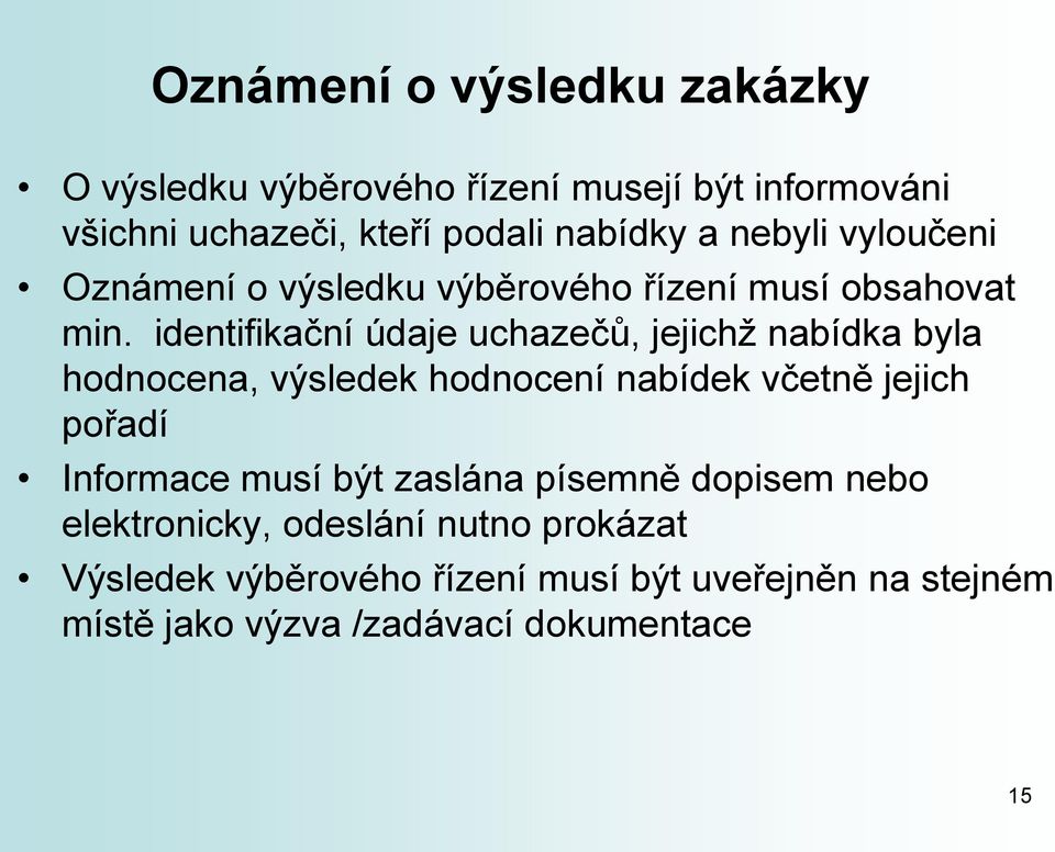 identifikační údaje uchazečů, jejichž nabídka byla hodnocena, výsledek hodnocení nabídek včetně jejich pořadí Informace