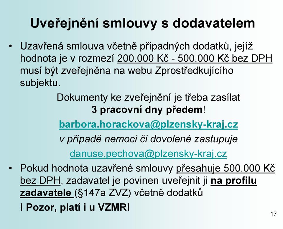 Dokumenty ke zveřejnění je třeba zasílat 3 pracovní dny předem! barbora.horackova@plzensky-kraj.