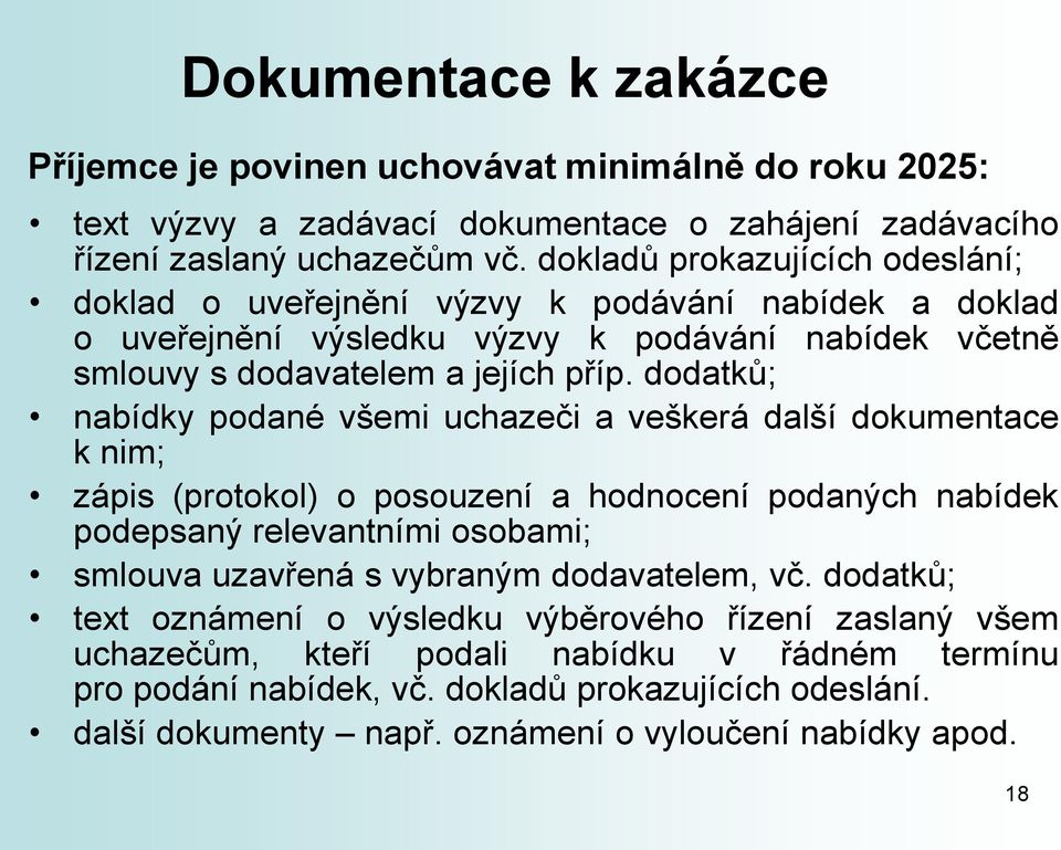 dodatků; nabídky podané všemi uchazeči a veškerá další dokumentace k nim; zápis (protokol) o posouzení a hodnocení podaných nabídek podepsaný relevantními osobami; smlouva uzavřená s vybraným