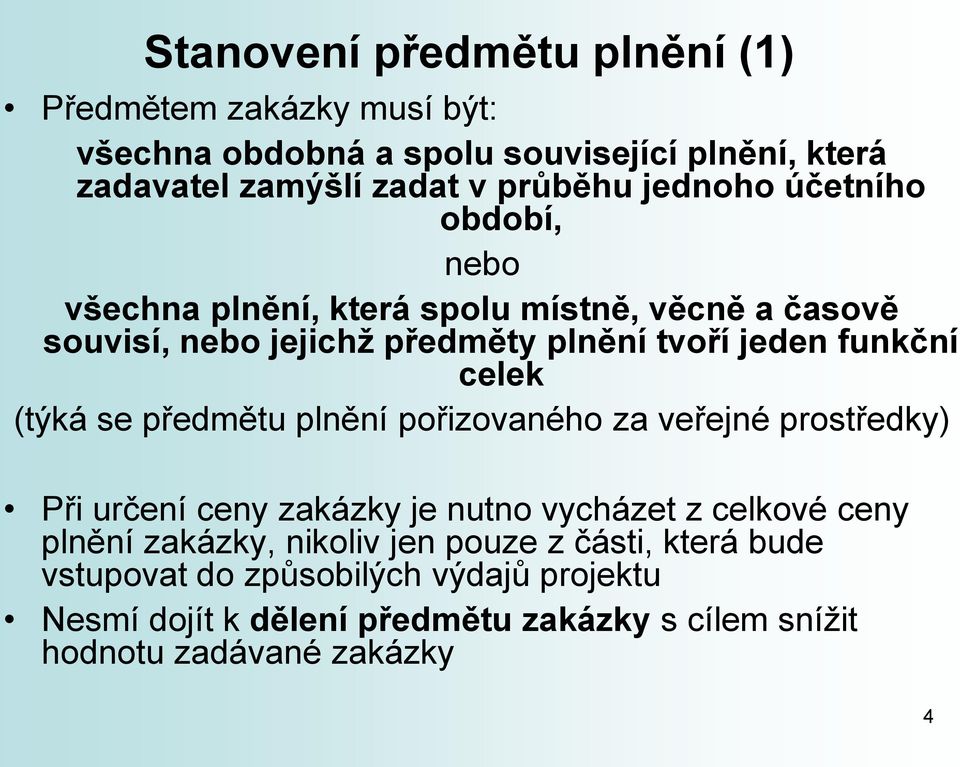 (týká se předmětu plnění pořizovaného za veřejné prostředky) Při určení ceny zakázky je nutno vycházet z celkové ceny plnění zakázky, nikoliv