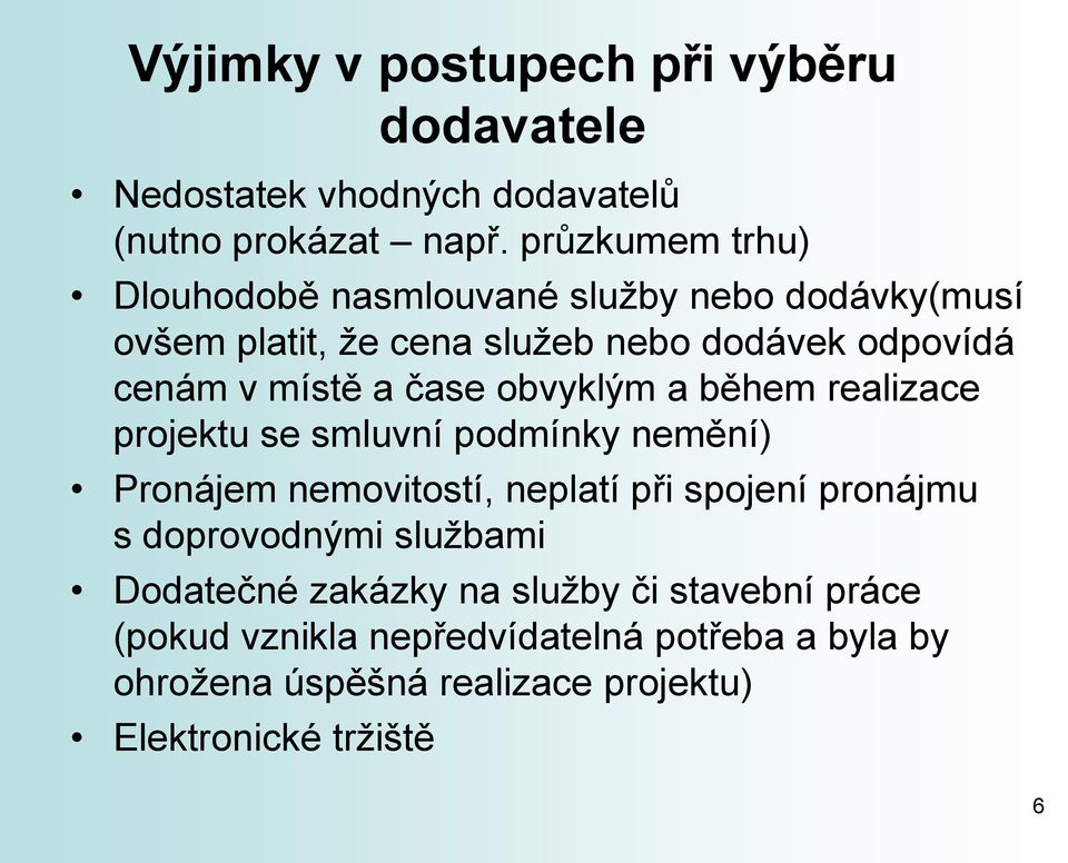 čase obvyklým a během realizace projektu se smluvní podmínky nemění) Pronájem nemovitostí, neplatí při spojení pronájmu s