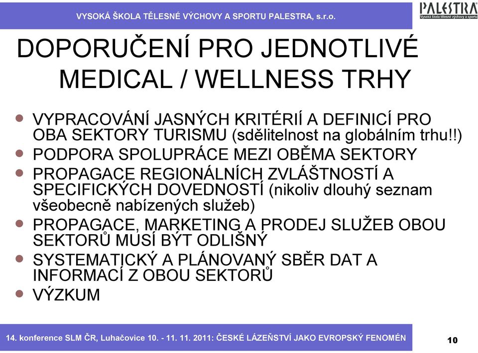 !) PODPORA SPOLUPRÁCE MEZI OBĚMA SEKTORY PROPAGACE REGIONÁLNÍCH ZVLÁŠTNOSTÍ A SPECIFICKÝCH DOVEDNOSTÍ (nikoliv dlouhý seznam