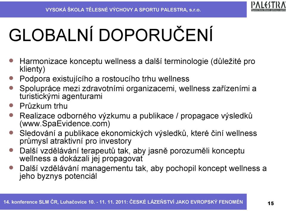 com) Sledování a publikace ekonomických výsledků, které činí wellness průmysl atraktivní pro investory Další vzdělávání terapeutů tak, aby jasně porozuměli konceptu wellness a