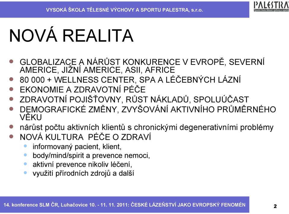 aktivních klientů s chronickými degenerativními problémy NOVÁ KULTURA PÉČE O ZDRAVÍ informovaný pacient, klient, body/mind/spirit a prevence nemoci,