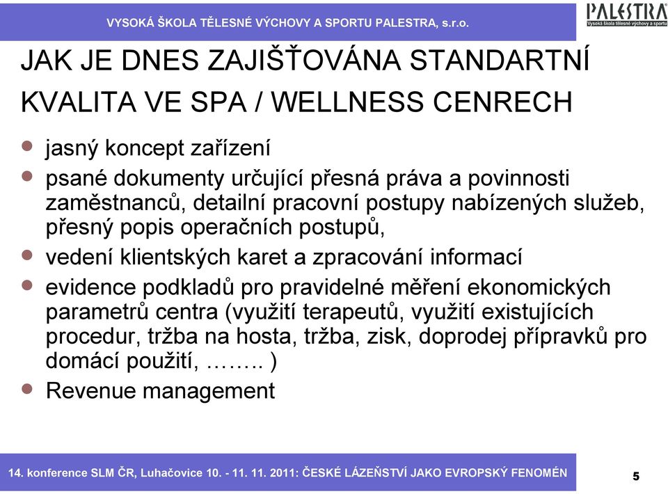 evidence podkladů pro pravidelné měření ekonomických parametrů centra (využití terapeutů, využití existujících procedur, tržba na hosta, tržba,