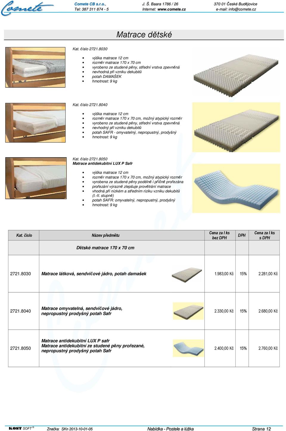 2721.8050 Matrace antidekubitní LUX P Safr rozměr matrace 170 x 70 cm, možný atypický rozměr vyrobena ze studené pěny podélně i příčně prořezána prořezání výrazně zlepšuje provětrání matrace vhodná