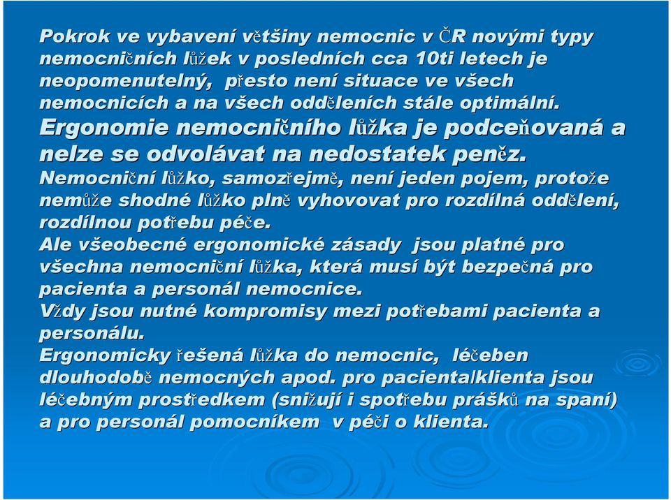 Nemocniční lůžko, samozřejm ejmě,, není jeden pojem, protože nemůž ůže e shodnélůž ůžko plně vyhovovat pro rozdíln lnáoddělen lení, rozdílnou potřebu péče.