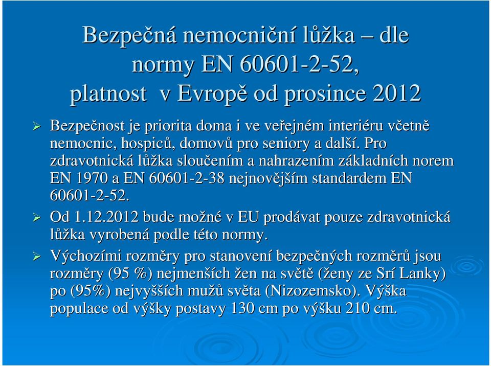 . Pro zdravotnická lůžka sloučen ením m a nahrazením m základnz kladních norem EN 1970 a EN 60601-2-38 nejnovější ším m standardem EN 60601-2-52. Od 1.12.