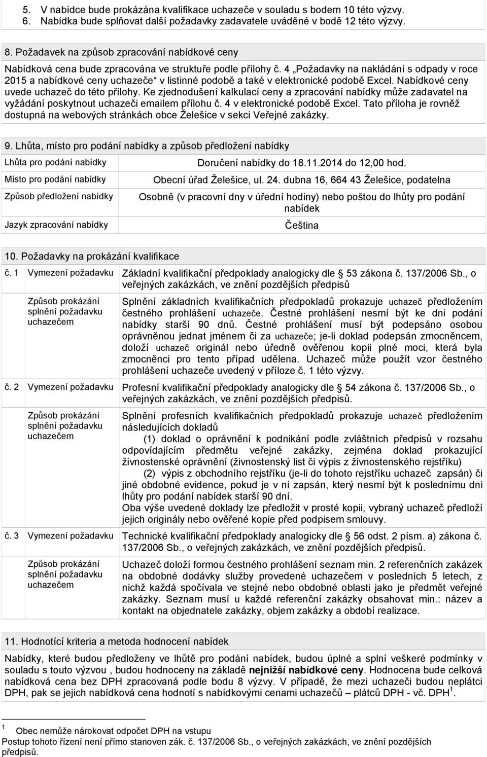 4 Požadavky na nakládání s odpady v roce 2015 a nabídkové ceny uchazeče v listinné podobě a také v elektronické podobě Excel. Nabídkové ceny uvede uchazeč do této přílohy.