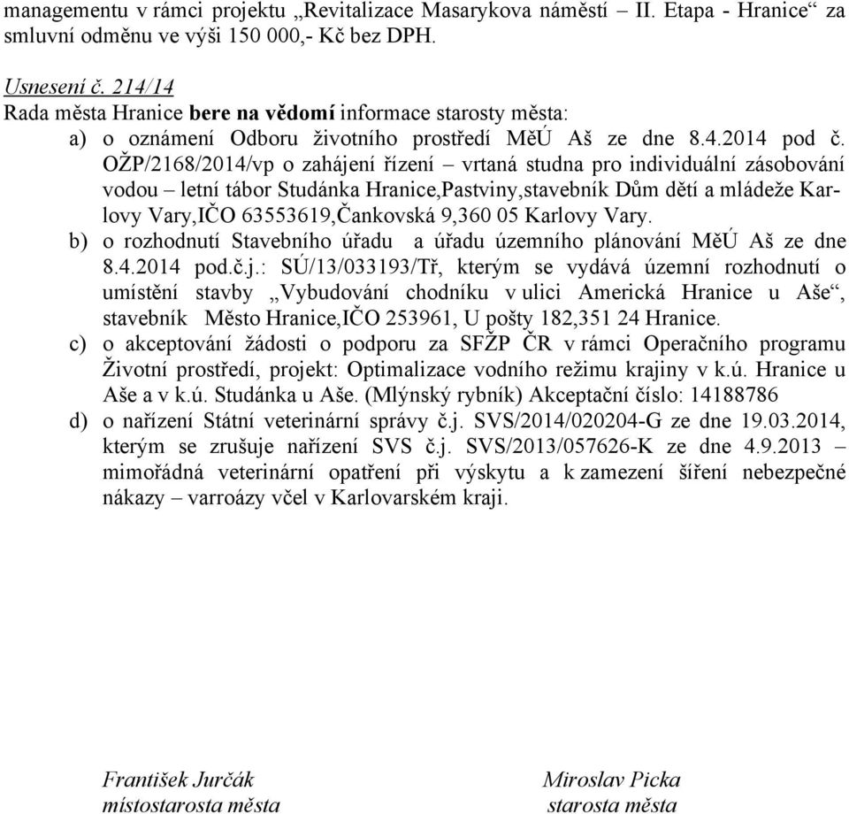 OŽP/2168/2014/vp o zahájení řízení vrtaná studna pro individuální zásobování vodou letní tábor Studánka,Pastviny,stavebník Dům dětí a mládeže Karlovy Vary,IČO 63553619,Čankovská 9,360 05 Karlovy Vary.