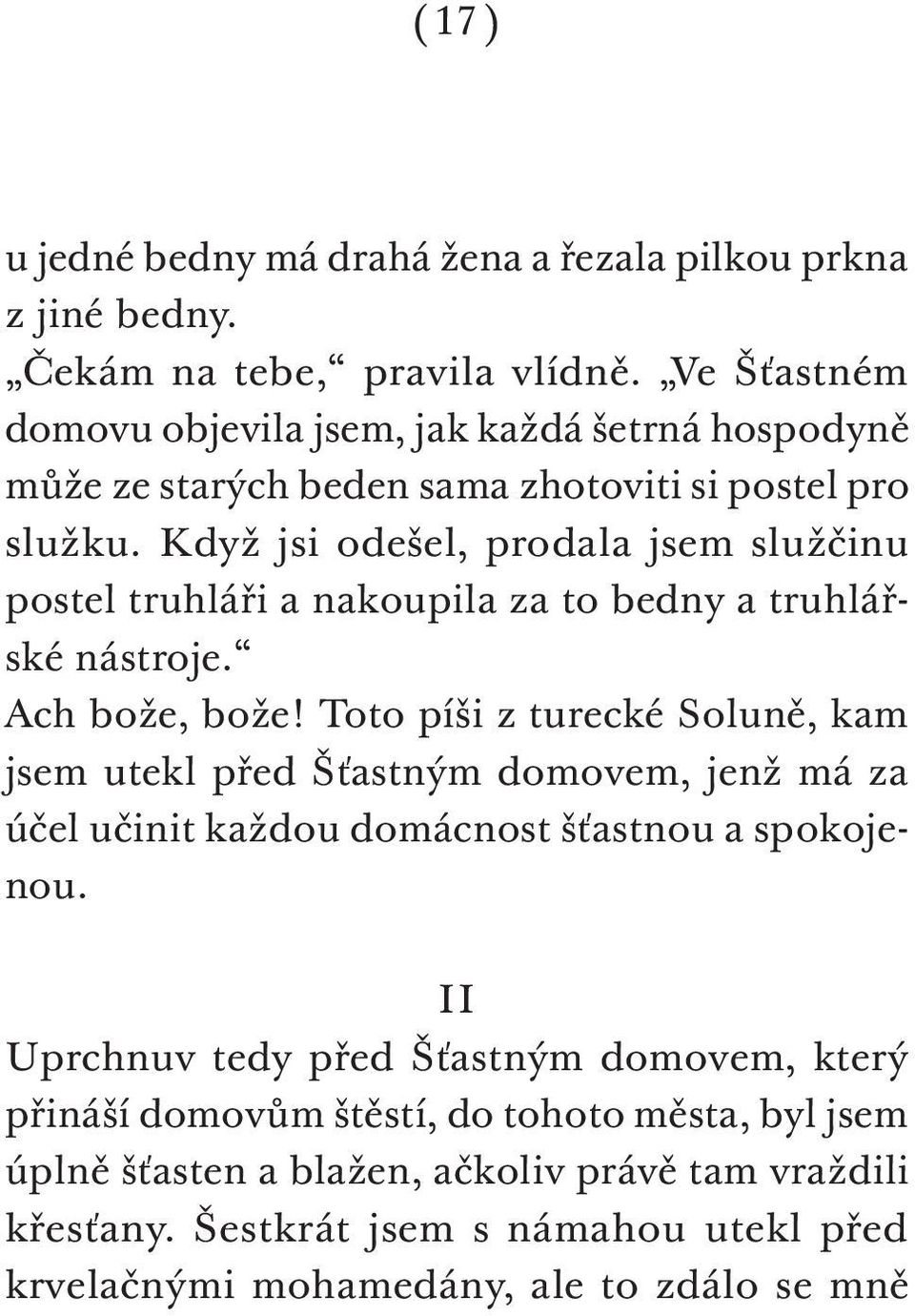 Když jsi odešel, prodala jsem služčinu postel truhláři a nakoupila za to bedny a truhlářské nástroje. Ach bože, bože!