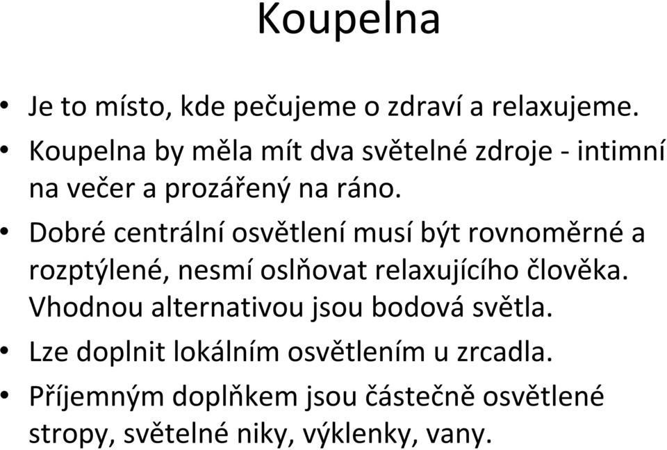 Dobré centrální osvětlení musí být rovnoměrné a rozptýlené, nesmí oslňovat relaxujícího člověka.