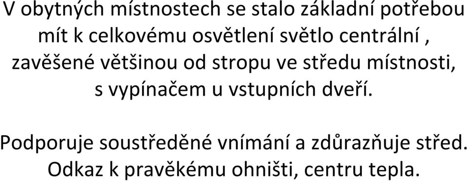 místnosti, s vypínačem u vstupních dveří.