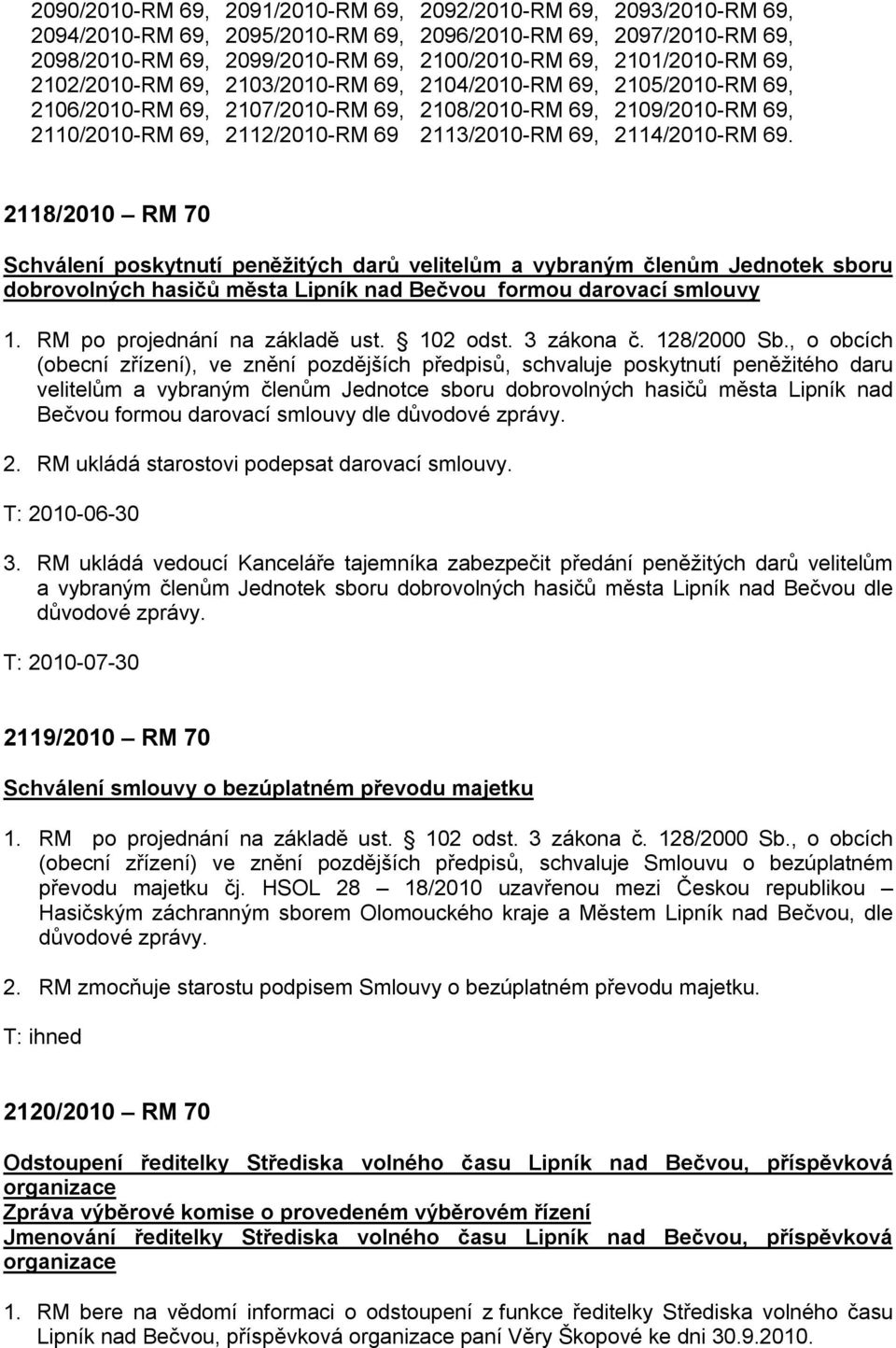 2114/2010-RM 69. 2118/2010 RM 70 Schválení poskytnutí peněžitých darů velitelům a vybraným členům Jednotek sboru dobrovolných hasičů města Lipník nad Bečvou formou darovací smlouvy 1.