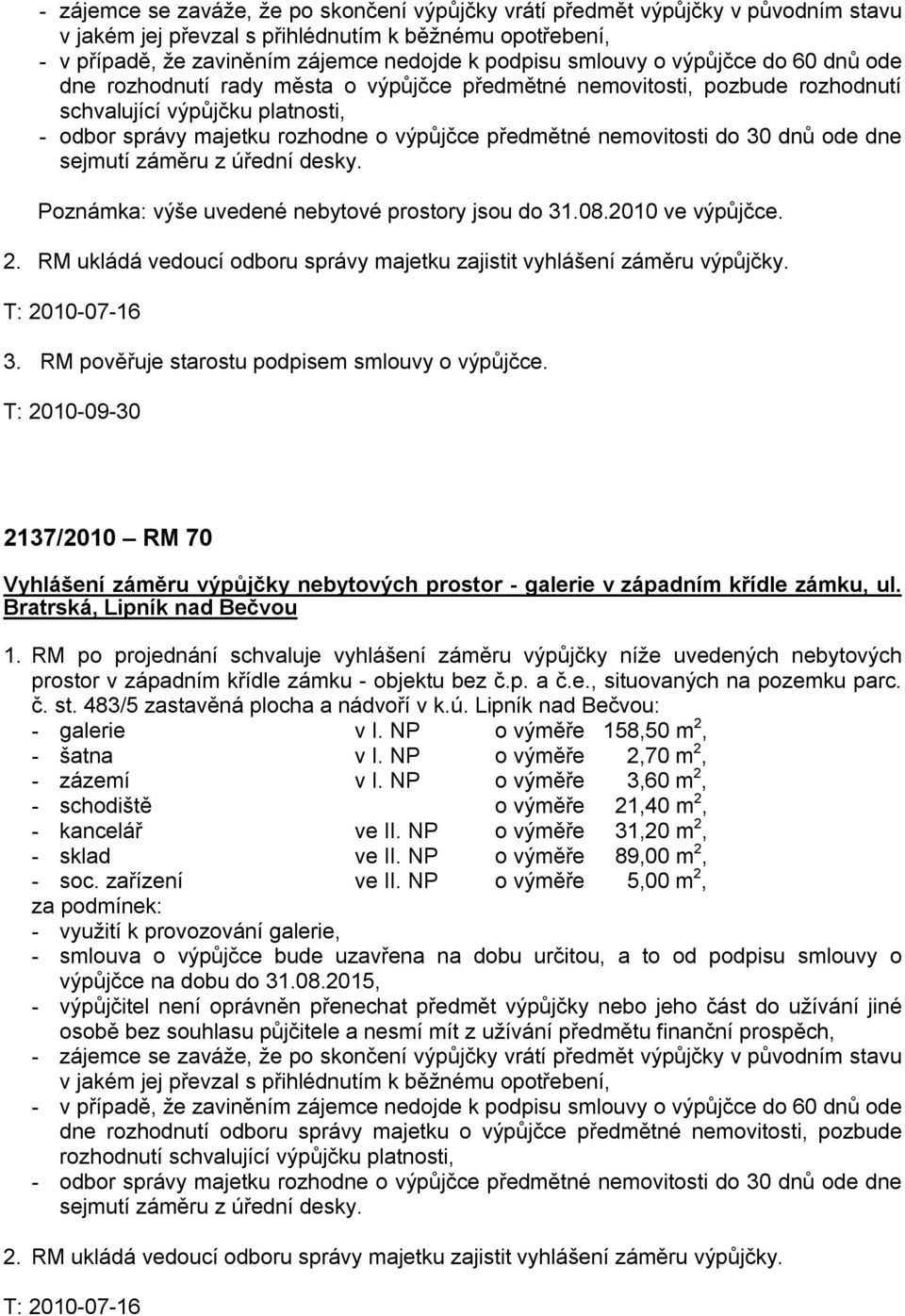 nemovitosti do 30 dnů ode dne sejmutí záměru z úřední desky. Poznámka: výše uvedené nebytové prostory jsou do 31.08.2010 ve výpůjčce. 2.