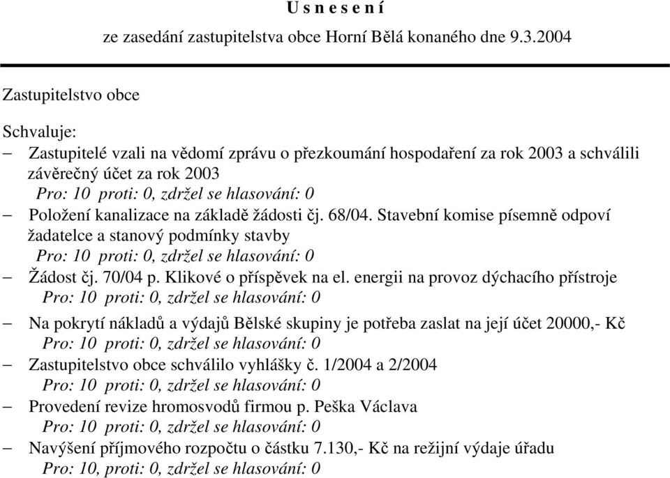 Stavební komise písemně odpoví žadatelce a stanový podmínky stavby Žádost čj. 70/04 p. Klikové o příspěvek na el.