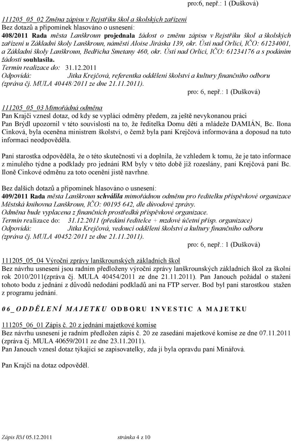 Lanškroun, náměstí Aloise Jiráska 139, okr. Ústí nad Orlicí, IČO: 61234001, a Základní školy Lanškroun, Bedřicha Smetany 460, okr. Ústí nad Orlicí, IČO: 61234176 a s podáním žádosti souhlasila.