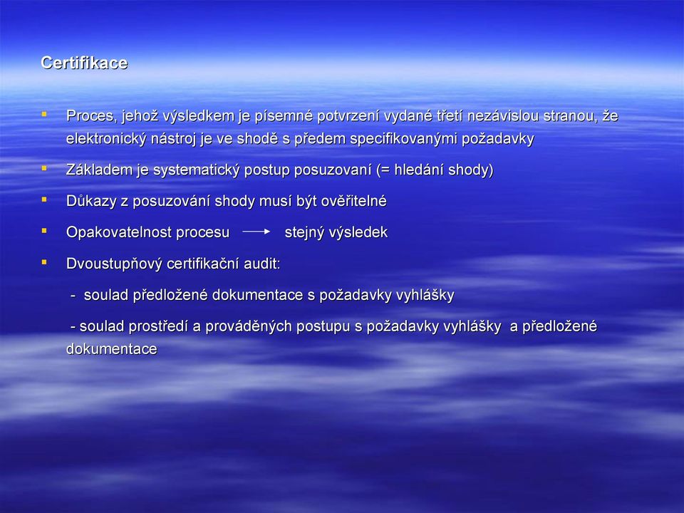 posuzování shody musí být ověřitelné Opakovatelnost procesu stejný výsledek Dvoustupňový certifikační audit: - soulad