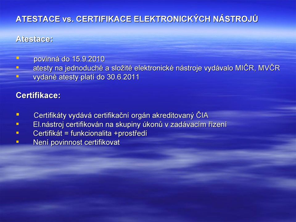 platí do 30.6.2011 Certifikace: Certifikáty vydává certifikační orgán akreditovaný ČIA El.