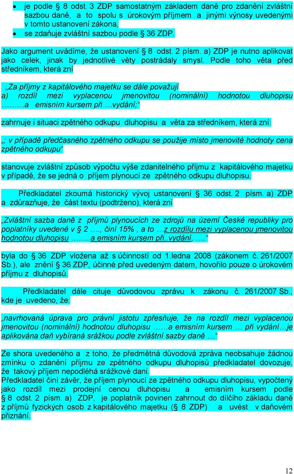 Jako argument uvádíme, že ustanovení 8 odst. 2 písm. a) ZDP je nutno aplikovat jako celek, jinak by jednotlivé věty postrádaly smysl.