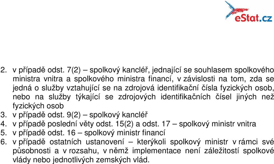 zdrojová identifikační čísla fyzických osob, nebo na služby týkající se zdrojových identifikačních čísel jiných než fyzických osob 3. v případě odst.