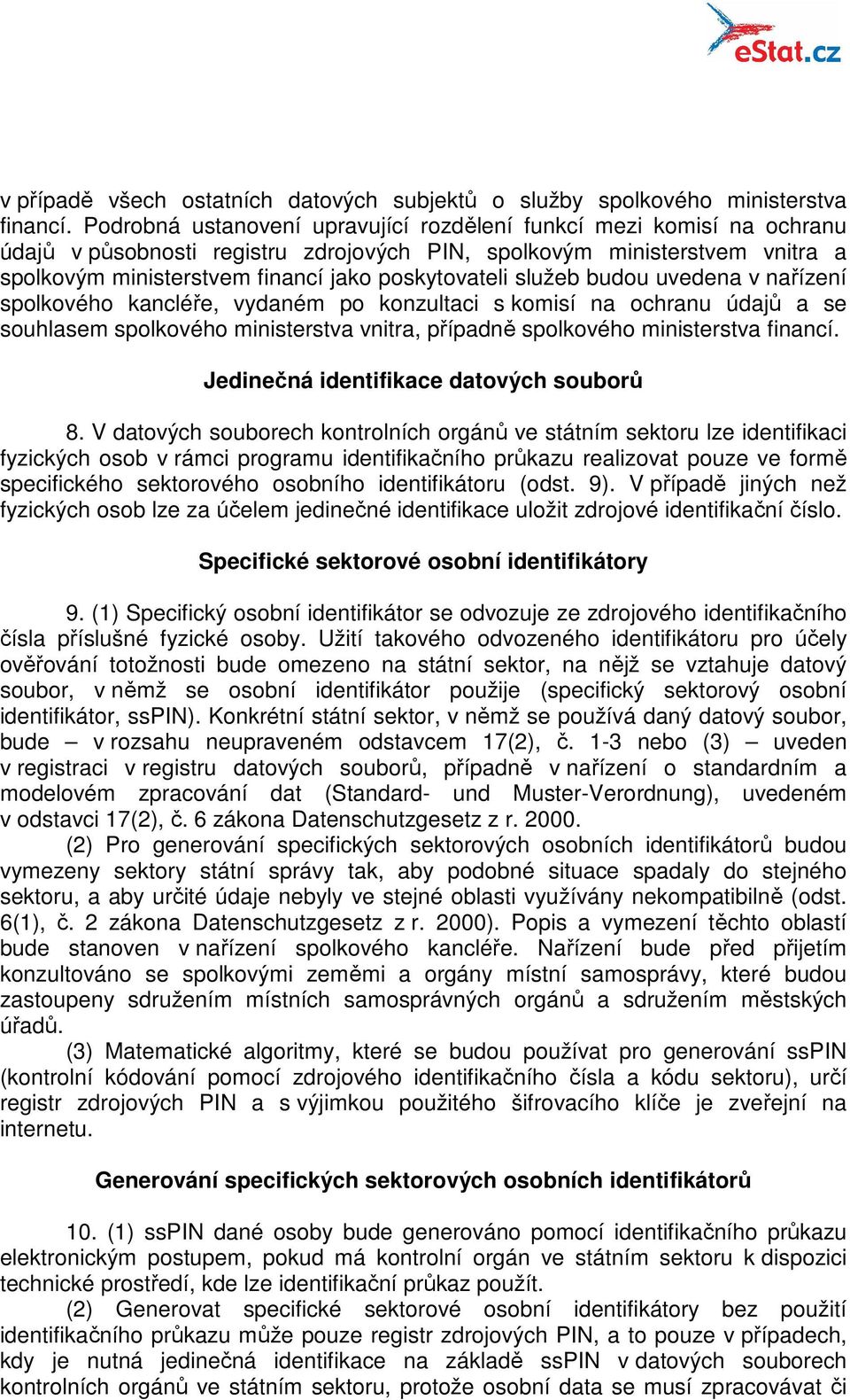 služeb budou uvedena v nařízení spolkového kancléře, vydaném po konzultaci s komisí na ochranu údajů a se souhlasem spolkového ministerstva vnitra, případně spolkového ministerstva financí.