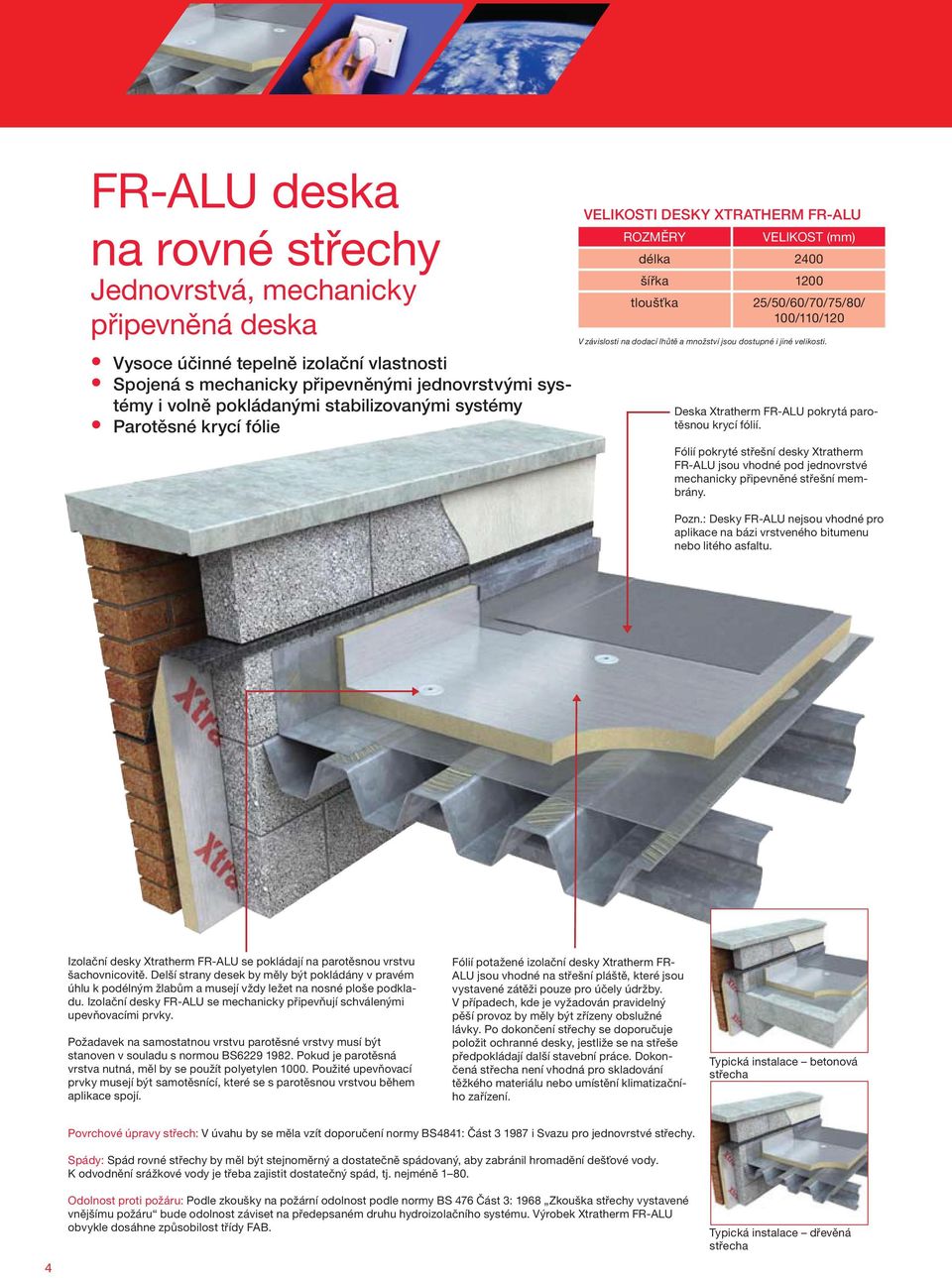 množství jsou dostupné i jiné velikosti. Deska Xtratherm FR-ALU pokrytá parotěsnou krycí fólií.