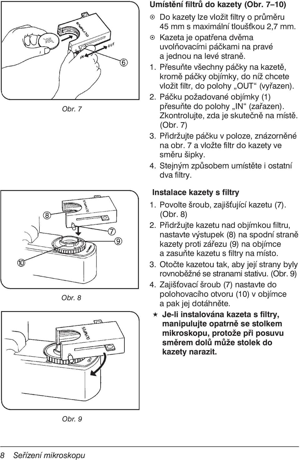 Páčku požadované objímky (1) přesuňte do polohy IN (zařazen). Zkontrolujte, zda je skutečně na místě. (Obr. 7) 3. Přidržujte páčku v poloze, znázorněné na obr.