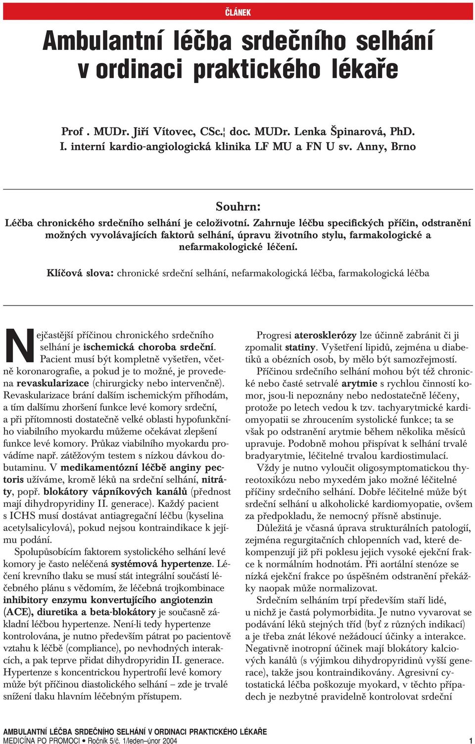 Zahrnuje léčbu specifických příčin, odstranění možných vyvolávajících faktorů selhání, úpravu životního stylu, farmakologické a nefarmakologické léčení.