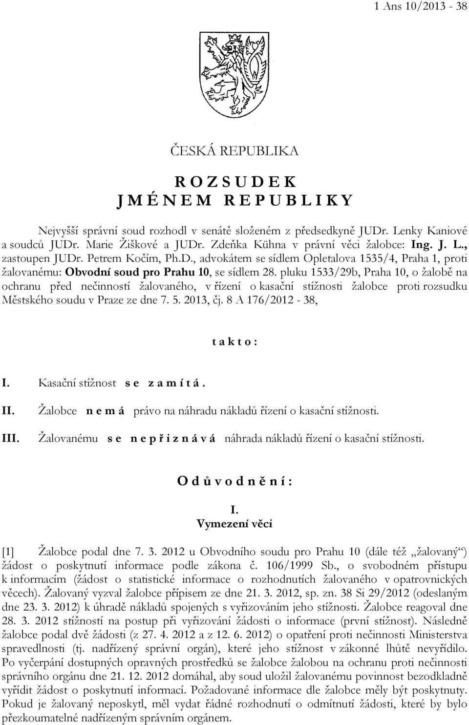 pluku 1533/29b, Praha 10, o žalobě na ochranu před nečinností žalovaného, v řízení o kasační stížnosti žalobce proti rozsudku Městského soudu v Praze ze dne 7. 5. 2013, čj.