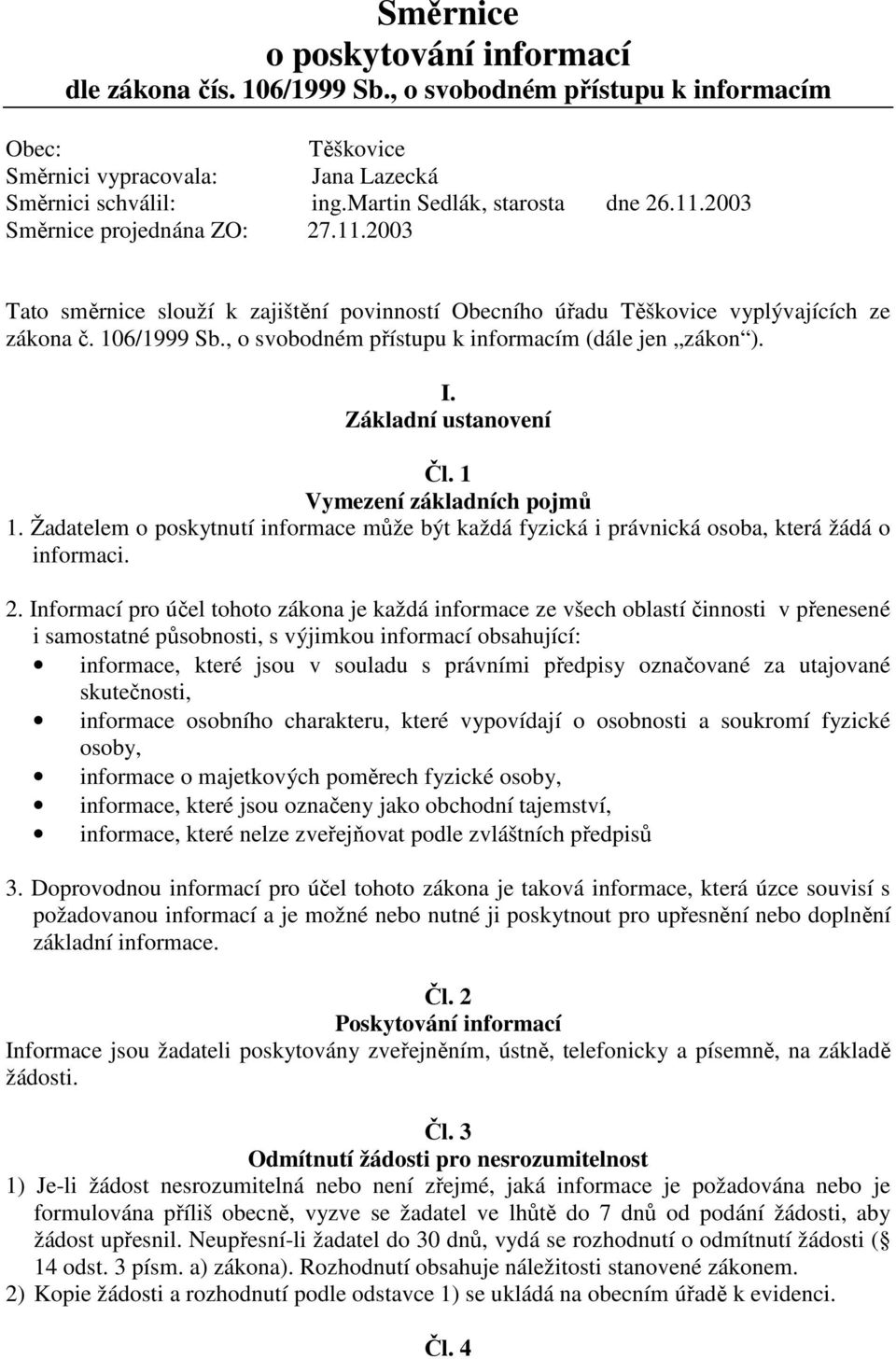 , o svobodném přístupu k informacím (dále jen zákon ). I. Základní ustanovení Čl. 1 Vymezení základních pojmů 1.