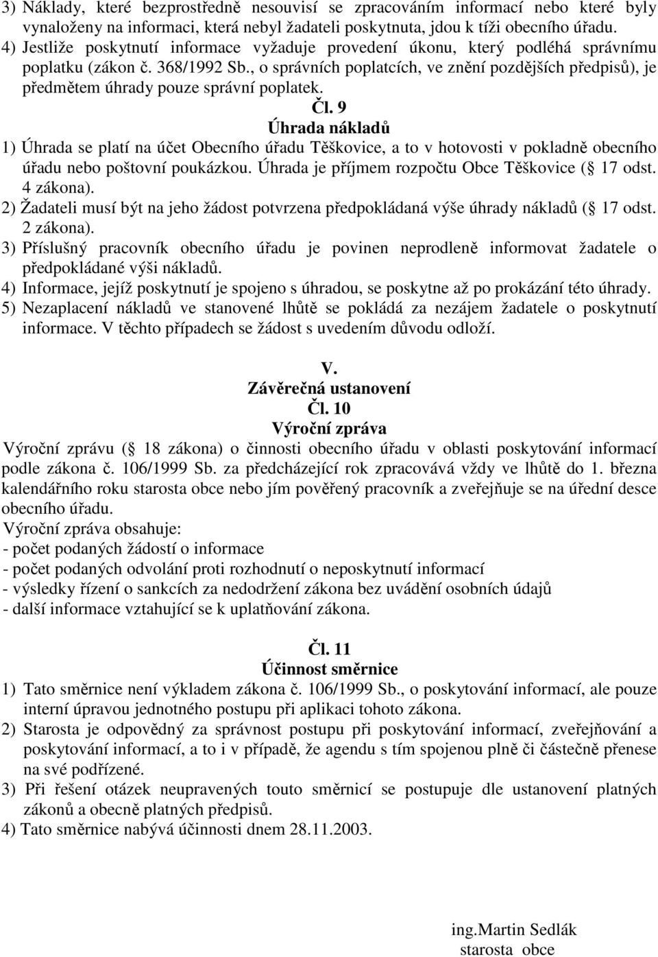 , o správních poplatcích, ve znění pozdějších předpisů), je předmětem úhrady pouze správní poplatek. Čl.