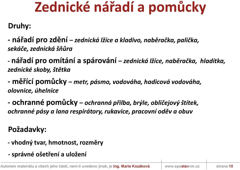 hadicová vodováha, olovnice, úhelnice - ochranné pomůcky ochranná přilba, brýle, obličejový štítek, ochranné pásy a lana