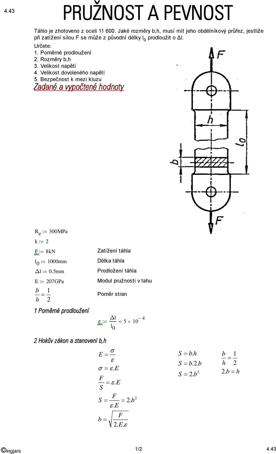 Poměrné prodloužení. Rozměry b,h 3. Velikost napětí 4. Velikost dovoleného napětí 5.