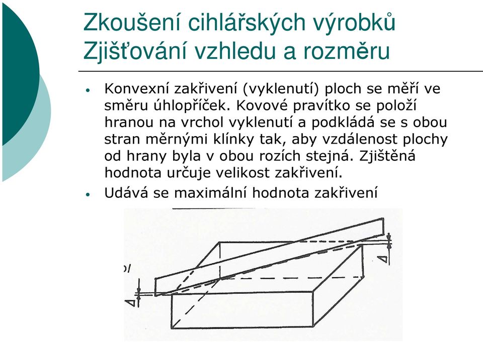 Kovové pravítko se položí hranou na vrchol vyklenutí a podkládá se s obou stran