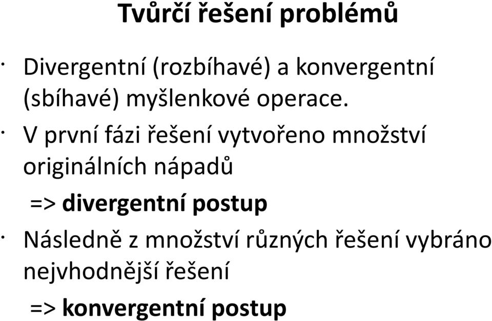 V první fázi řešení vytvořeno množství originálních nápadů =>