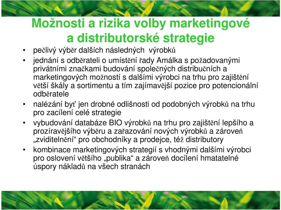 odlišnosti od podobných výrobků na trhu pro zacílení celé strategie vybudování databáze BIO výrobků na trhu pro zajištění lepšího a prozíravějšího výběru a zařazování nových výrobků a zároveň