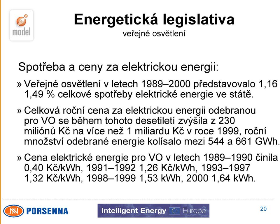 » Celková roční cena za elektrickou energii odebranou pro VO se během tohoto desetiletí zvýšila z 230 miliónů Kč na více než 1