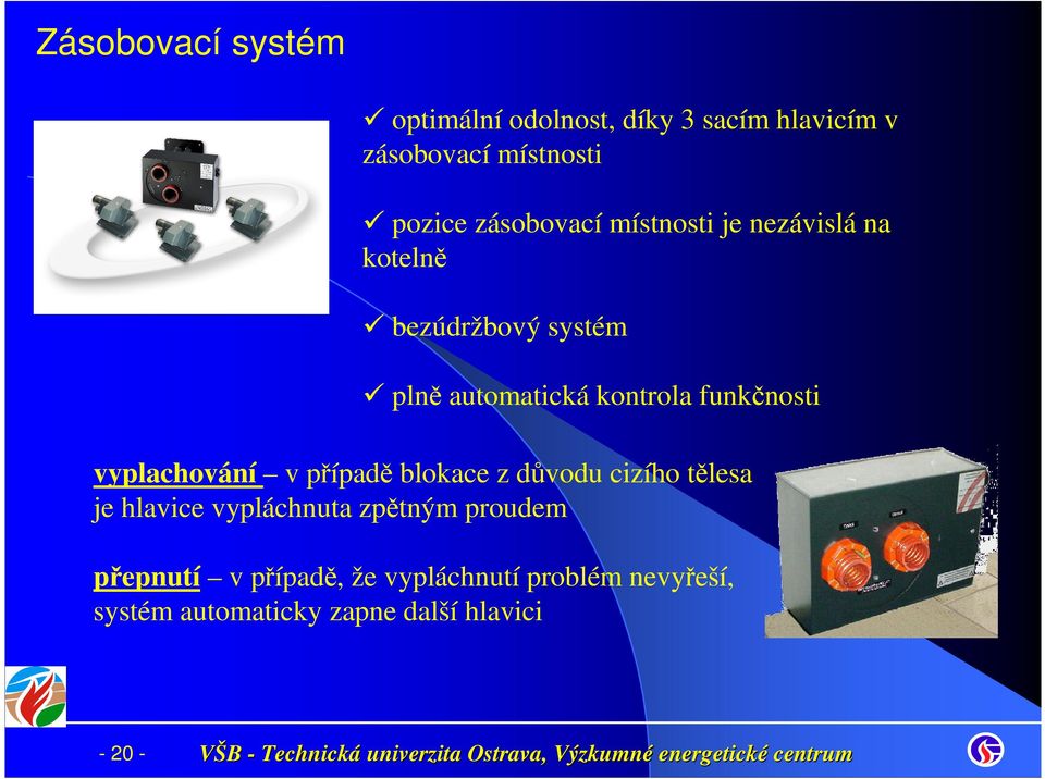 funkčnosti vyplachování v případě blokace z důvodu cizího tělesa je hlavice vypláchnuta zpětným