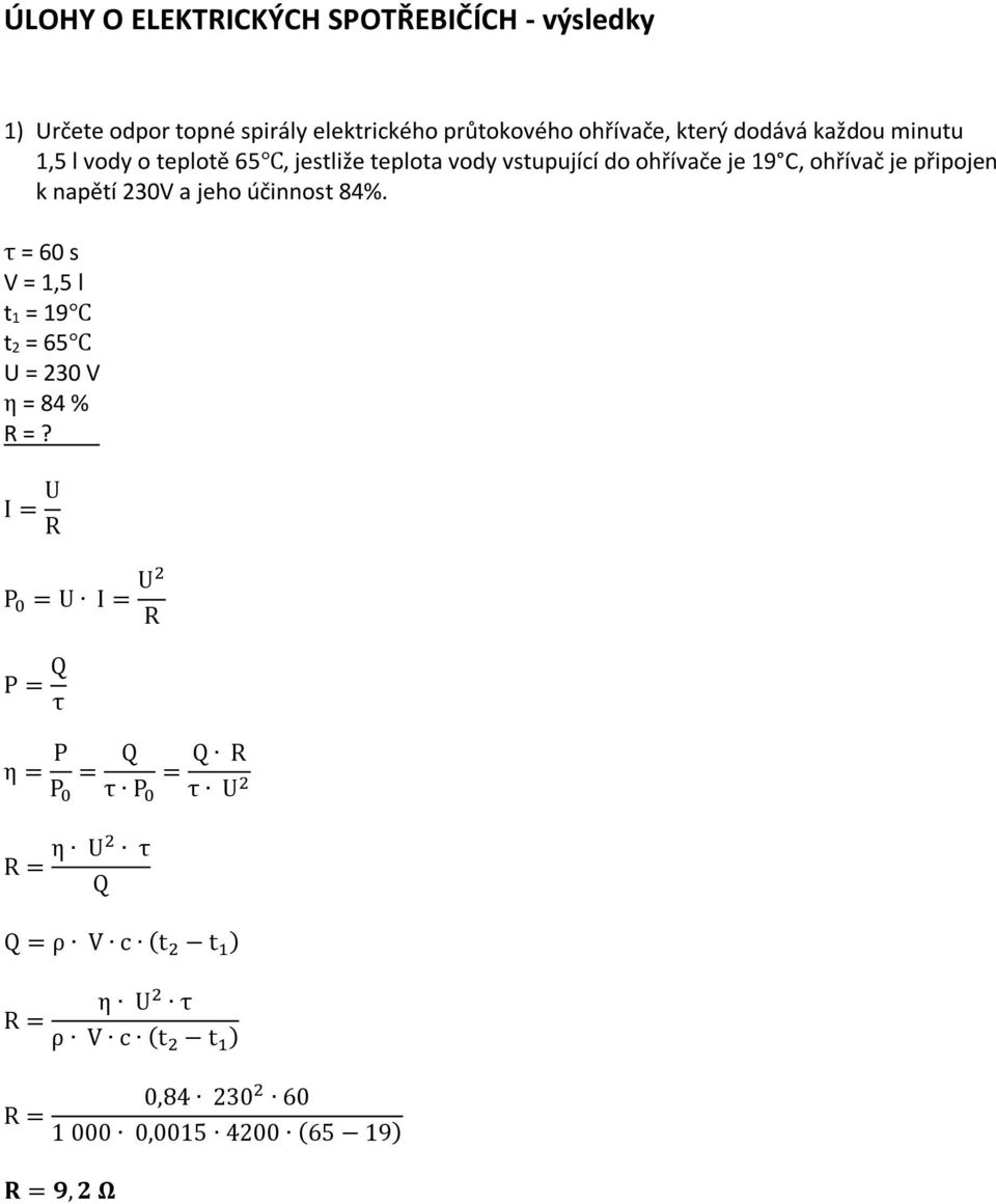 230V a jeho účinnost 84%. τ = 60 s V = 1,5 l t 1 = 19 t 2 = 65 U = 230 V η = 84 % R =?