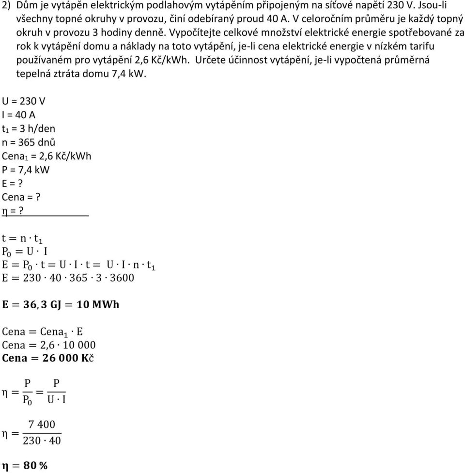Vypočítejte celkové množství elektrické energie spotřebované za rok k vytápění domu a náklady na toto vytápění, je-li cena elektrické energie v nízkém tarifu používaném pro vytápění 2,6