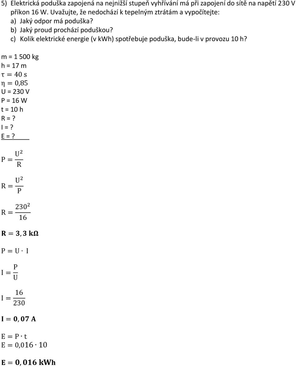 c) Kolik elektrické energie (v kwh) spotřebuje poduška, bude-li v provozu 10 h?