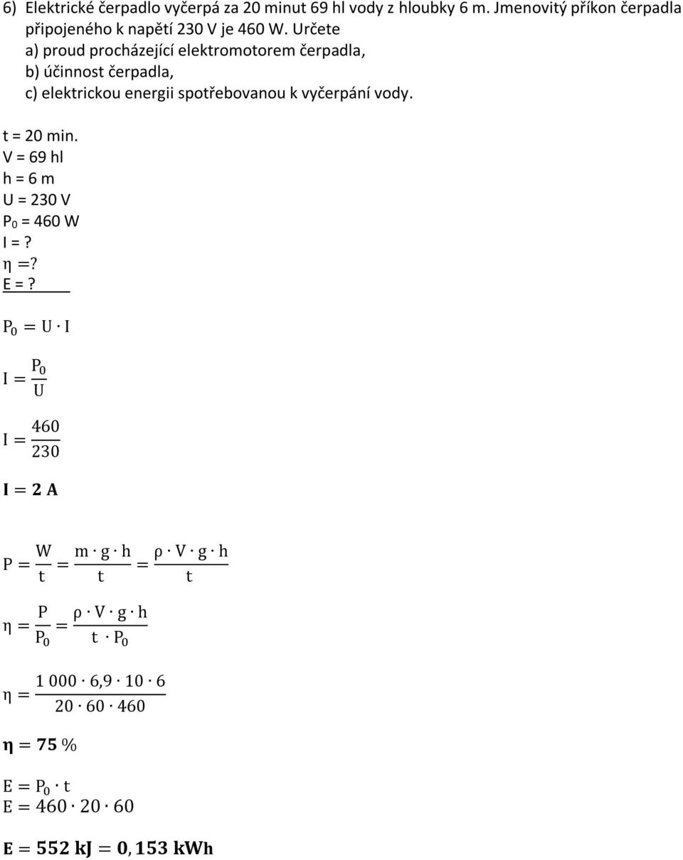 Určete a) proud procházející elektromotorem čerpadla, b) účinnost čerpadla, c) elektrickou energii spotřebovanou k vyčerpání